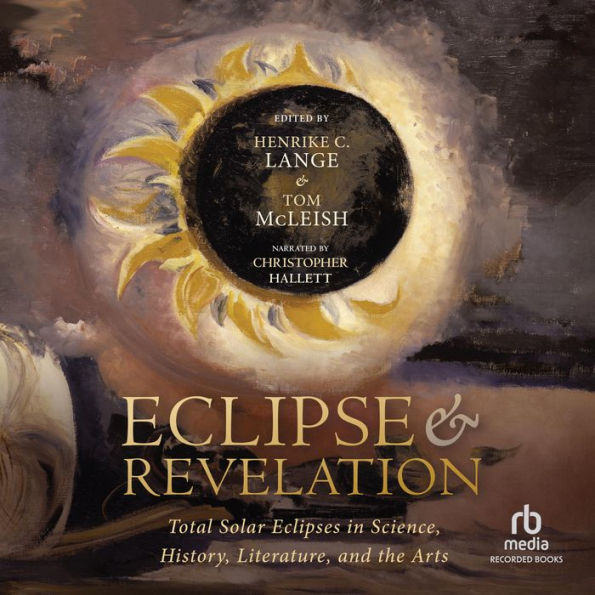 Eclipse & Revelation: Total Solar Eclipses in Science, History, Literature, and the Arts