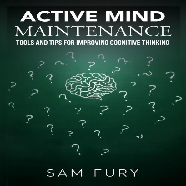 Active Mind Maintenance: Tools and Tips for Improving Cognitive Thinking