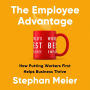 The Employee Advantage: How Putting Workers First Helps Business Thrive