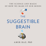 The Suggestible Brain: The Science and Magic of How We Make Up Our Minds