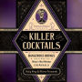 Killer Cocktails: Dangerous Drinks Inspired by History's Most Nefarious Criminals