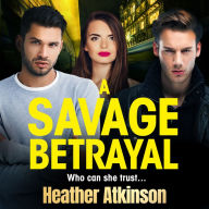 A Savage Betrayal: An explosive gangland thriller from Heather Atkinson for 2024