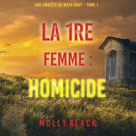 La 1re Femme: Homicide (Une enquête de Maya Gray - Tome 1): Narration par une voix synthétisée