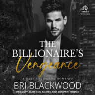 The Billionaire's Vengeance: A Dark Billionaire Romance