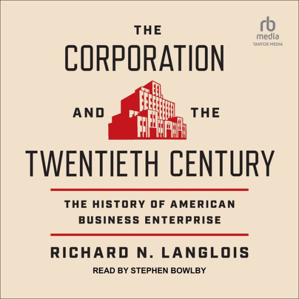 The Corporation and the Twentieth Century: The History of American Business Enterprise