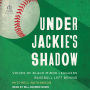 Under Jackie's Shadow: Voices of Black Minor Leaguers Baseball Left Behind