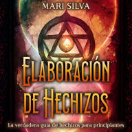 Elaboración de hechizos: La verdadera guía de hechizos para principiantes