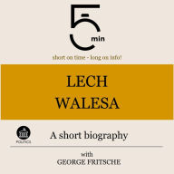 Lech Walesa: A short biography: 5 Minutes: Short on time - long on info!