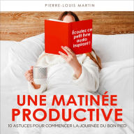 Une matinée productive: 10 astuces pour commencer la journée du bon pied