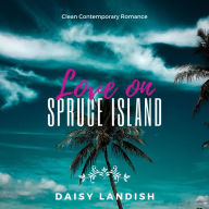 Love on Spruce Island: Clean Contemporary Romance