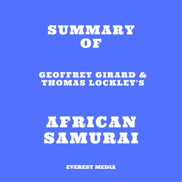 Summary of Geoffrey Girard & Thomas Lockley's African Samurai (Abridged ...