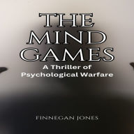 The Mind Games: A Thriller of Psychological Warfare