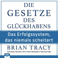 Die Gesetze des Glückhabens - Das Erfolgssystem, das niemals scheitert (Ungekürzt)