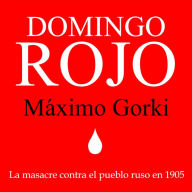 Domingo Rojo: El domingo sangriento, previo a la Revolución Rusa de 1905