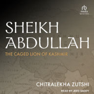 Sheikh Abdullah: The Caged Lion of Kashmir