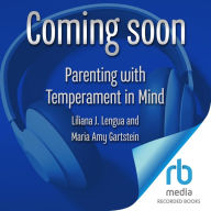 Parenting with Temperament in Mind: Navigating the Challenges and Celebrating Your Child's Strengths (APA LifeTools Series)