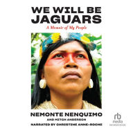 We Will Be Jaguars: A Memoir of the Amazon Rainforest