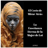 El Costo de Mirar Atrás: La Enseñanza Eterna de la Mujer de Lot