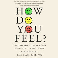 How Do You Feel?: One Doctor's Search for the Emotional Heart of Medicine
