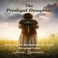 The Prodigal Daughter: A Story of Redemption and Forgiveness