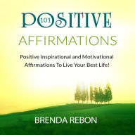 101 Positive Inspirational and Motivational Affirmations To Live Your Best Life