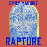 Rapture: `Astonishing . . . a scorching vision of a book' Charlotte Wood, Booker-longlisted author of Stone Yard Devotional