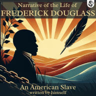 Narrative of the Life of FREDERICK DOUGLASS An American Slave