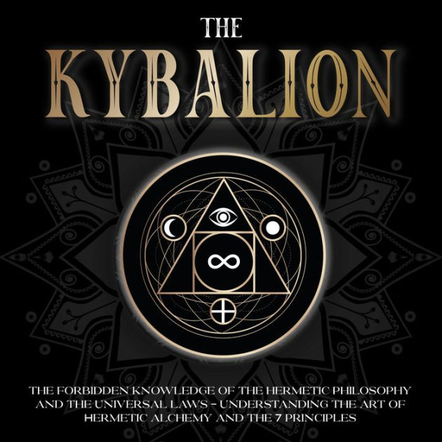 The Kybalion: The Forbidden Knowledge of the Hermetic Philosophy and ...