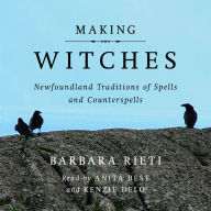 Making Witches: Newfoundland Traditions of Spells and Counterspells