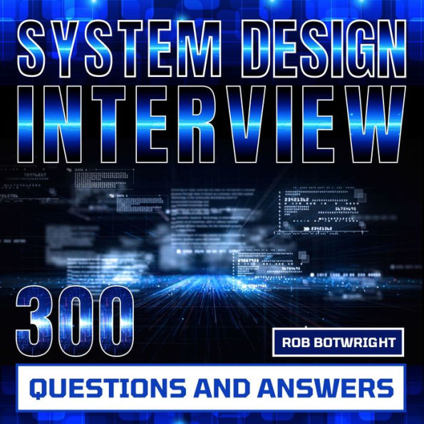 System Design Interview: 300 Questions And Answers: Prepare And Pass