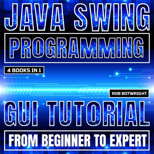 Java Swing Programming: GUI Tutorial From Beginner To Expert
