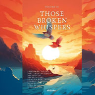 Those Broken Whispers Volume III