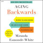 Aging Backwards: Updated and Revised Edition: Reverse the Aging Process and Look 10 Years Younger in 30 Minutes a Day