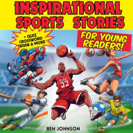 Inspirational Sports Stories for Young Readers: Thrill and teach your kids essential life lessons and winning mindset strategies with 17 memorable stories of true champions turned legends. Gift idea! Bonus: Trivia, Crosswords, Wordsearch Activity Book