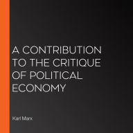 A Contribution to the Critique of Political Economy