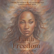 Faith to Freedom: A 30-Day Devotional for Women Reclaiming their Confidence and Self-Worth