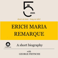 Erich Maria Remarque: A short biography: 5 Minutes: Short on time - long on info!