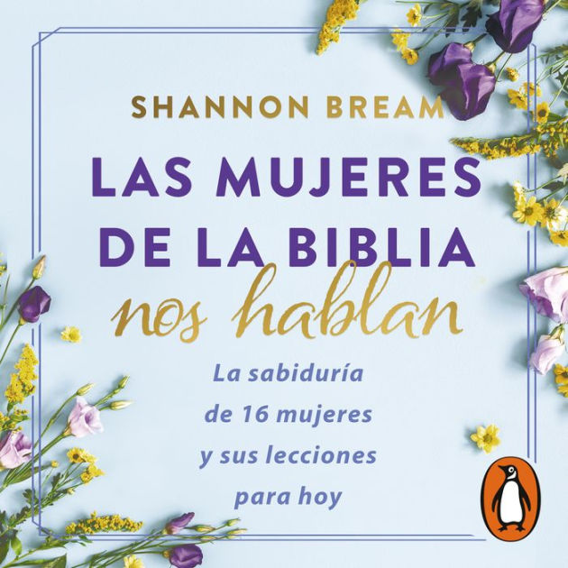 Las mujeres de la biblia nos hablan: La sabiduría de 16 mujeres y sus ...