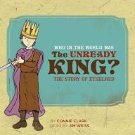 Who in the World Was The Unready King?: The Story of Ethelred: Audiobook