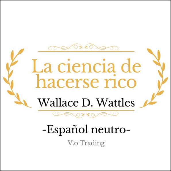 La ciencia de hacerse rico: (Español latino)