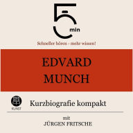 Edvard Munch: Kurzbiografie kompakt: 5 Minuten: Schneller hören - mehr wissen!