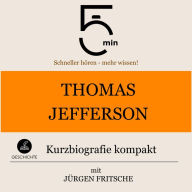 Thomas Jefferson: Kurzbiografie kompakt: 5 Minuten: Schneller hören - mehr wissen!