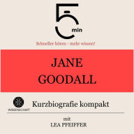 Jane Goodall: Kurzbiografie kompakt: 5 Minuten: Schneller hören - mehr wissen!