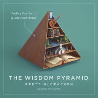 The Wisdom Pyramid: Feeding Your Soul in a Post-Truth World