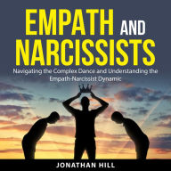 Empath and Narcissists: Navigating the Complex Dance and Understanding the Empath-Narcissist Dynamic