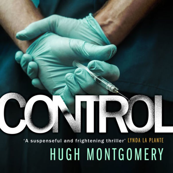 Control: A dark and compulsive medical thriller