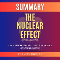 Summary of The Nuclear Effect by Scott Oldford: The 6 Pillars of Building a 7+ Figure Online Business