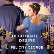 A Debutante's Desire: The next steamy and heartwarming regency romance you won't be able to put down!