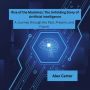 Rise of the Machines: The Unfolding Story of Artificial Intelligence: A Journey through the Past, Present, and Future