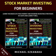 Stock Market Investing For Beginners (2 Books In 1): Learn The Basics Of Stock Market And Dividend Investing Strategies In 5 Days And Learn It Well